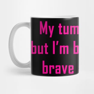 My Tummy Hurts But I’m Being Really Brave About It Mug